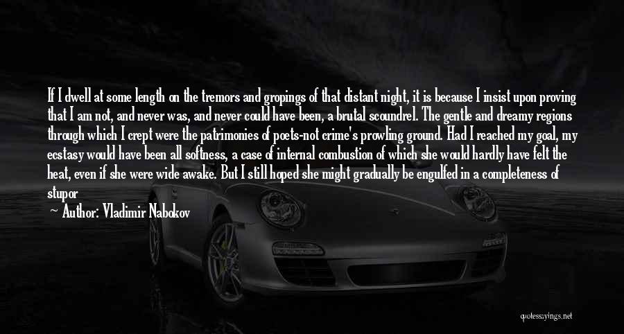 Vladimir Nabokov Quotes: If I Dwell At Some Length On The Tremors And Gropings Of That Distant Night, It Is Because I Insist