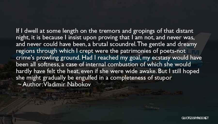 Vladimir Nabokov Quotes: If I Dwell At Some Length On The Tremors And Gropings Of That Distant Night, It Is Because I Insist