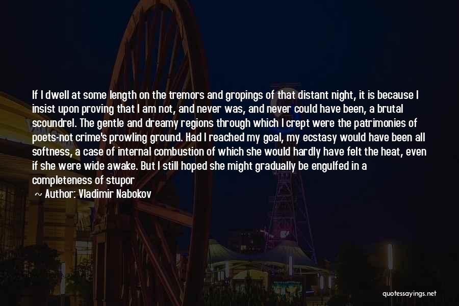 Vladimir Nabokov Quotes: If I Dwell At Some Length On The Tremors And Gropings Of That Distant Night, It Is Because I Insist