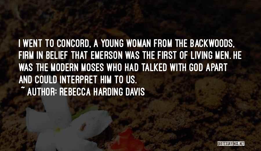 Rebecca Harding Davis Quotes: I Went To Concord, A Young Woman From The Backwoods, Firm In Belief That Emerson Was The First Of Living