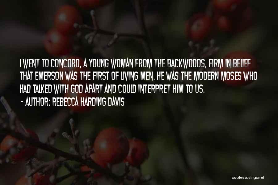 Rebecca Harding Davis Quotes: I Went To Concord, A Young Woman From The Backwoods, Firm In Belief That Emerson Was The First Of Living