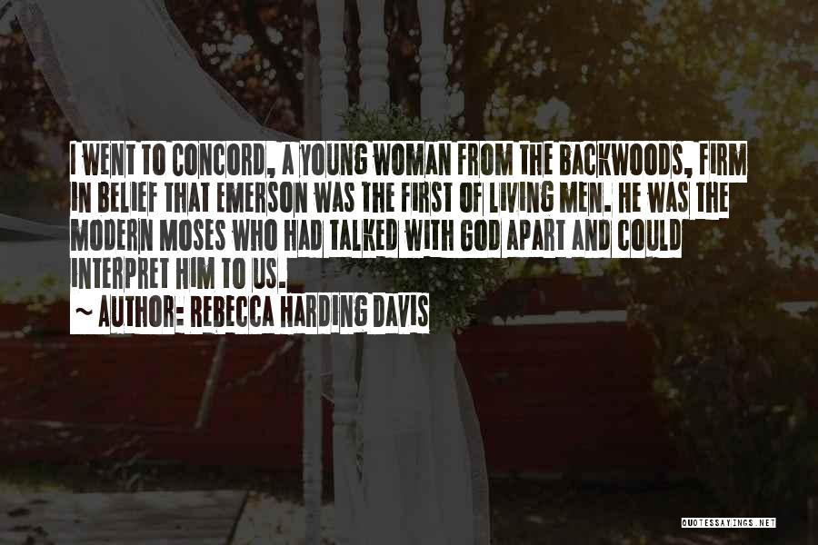 Rebecca Harding Davis Quotes: I Went To Concord, A Young Woman From The Backwoods, Firm In Belief That Emerson Was The First Of Living