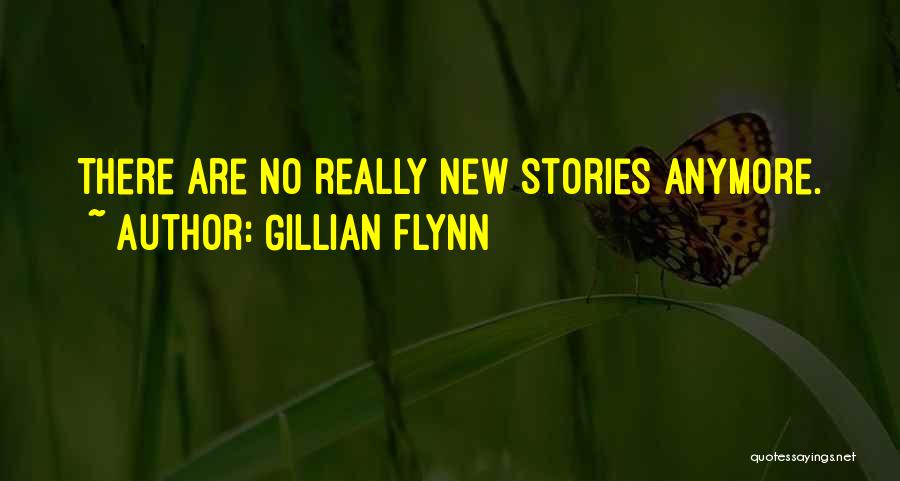 Gillian Flynn Quotes: There Are No Really New Stories Anymore.