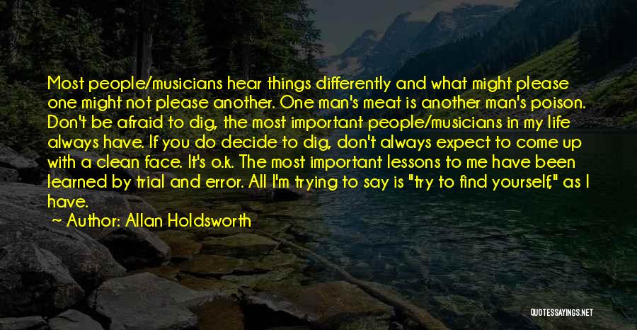 Allan Holdsworth Quotes: Most People/musicians Hear Things Differently And What Might Please One Might Not Please Another. One Man's Meat Is Another Man's