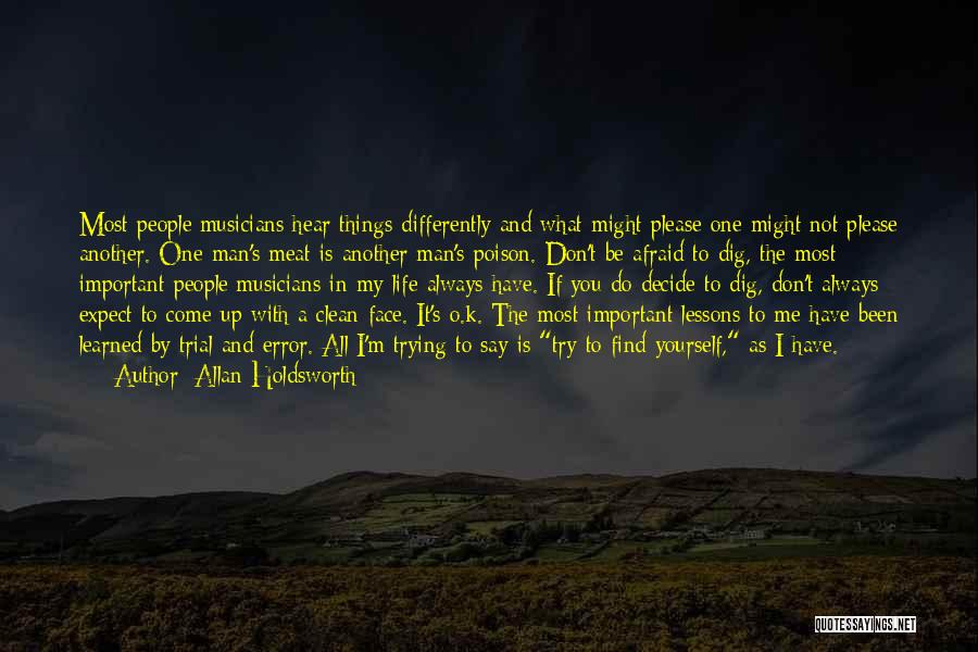 Allan Holdsworth Quotes: Most People/musicians Hear Things Differently And What Might Please One Might Not Please Another. One Man's Meat Is Another Man's