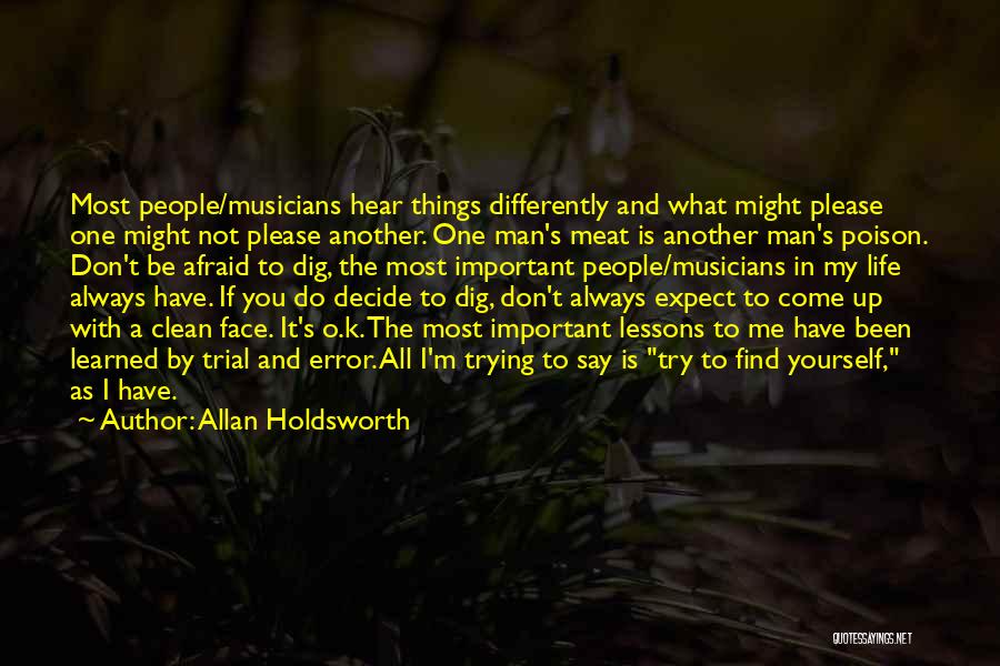 Allan Holdsworth Quotes: Most People/musicians Hear Things Differently And What Might Please One Might Not Please Another. One Man's Meat Is Another Man's