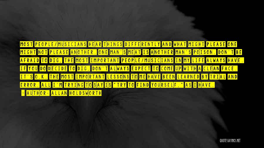 Allan Holdsworth Quotes: Most People/musicians Hear Things Differently And What Might Please One Might Not Please Another. One Man's Meat Is Another Man's