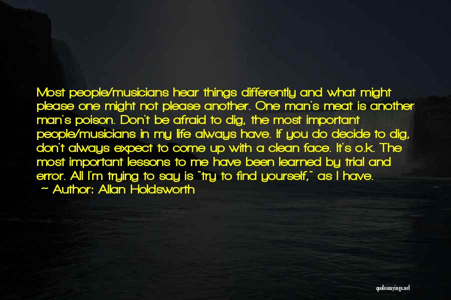 Allan Holdsworth Quotes: Most People/musicians Hear Things Differently And What Might Please One Might Not Please Another. One Man's Meat Is Another Man's