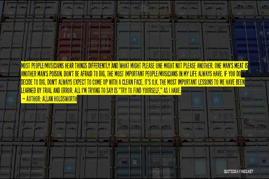 Allan Holdsworth Quotes: Most People/musicians Hear Things Differently And What Might Please One Might Not Please Another. One Man's Meat Is Another Man's