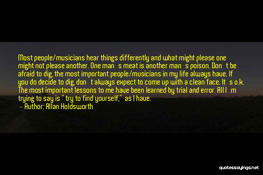 Allan Holdsworth Quotes: Most People/musicians Hear Things Differently And What Might Please One Might Not Please Another. One Man's Meat Is Another Man's