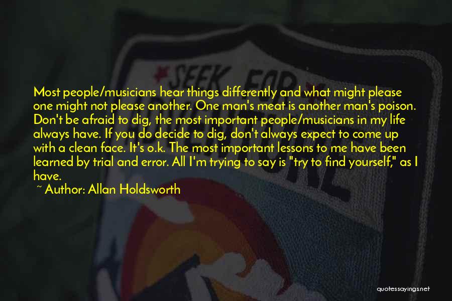 Allan Holdsworth Quotes: Most People/musicians Hear Things Differently And What Might Please One Might Not Please Another. One Man's Meat Is Another Man's