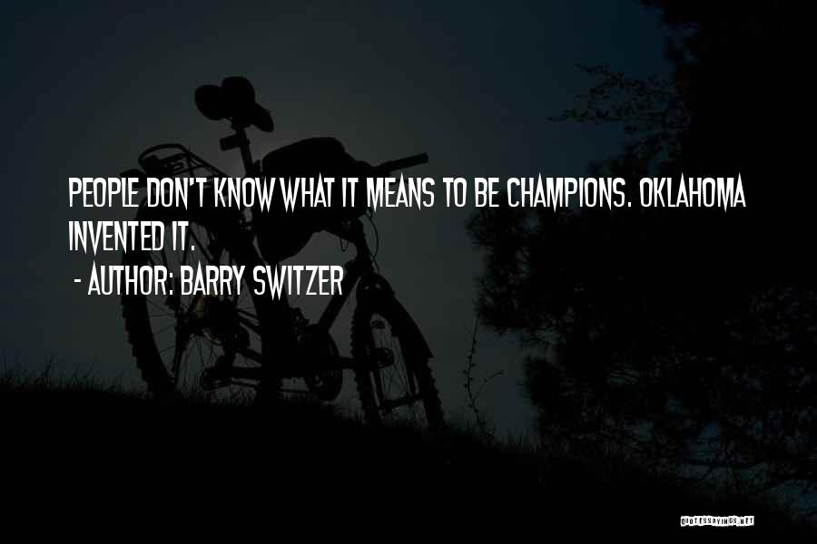 Barry Switzer Quotes: People Don't Know What It Means To Be Champions. Oklahoma Invented It.