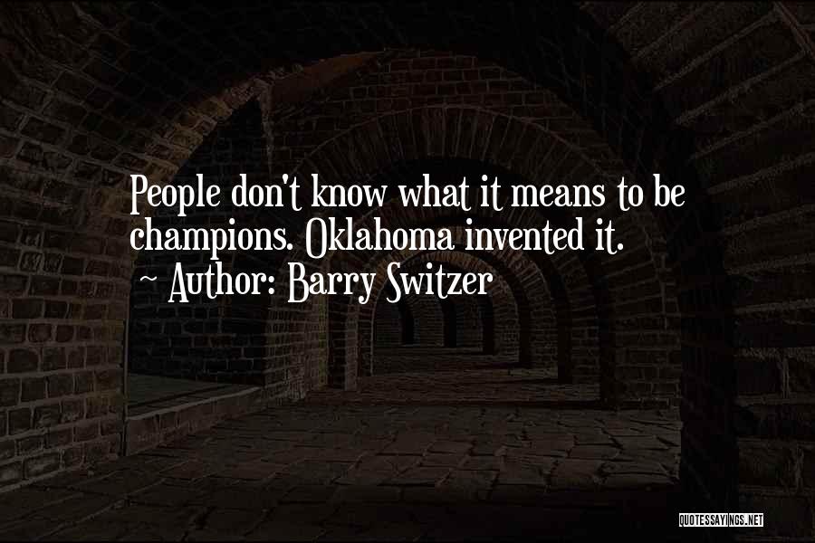 Barry Switzer Quotes: People Don't Know What It Means To Be Champions. Oklahoma Invented It.
