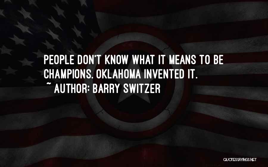 Barry Switzer Quotes: People Don't Know What It Means To Be Champions. Oklahoma Invented It.