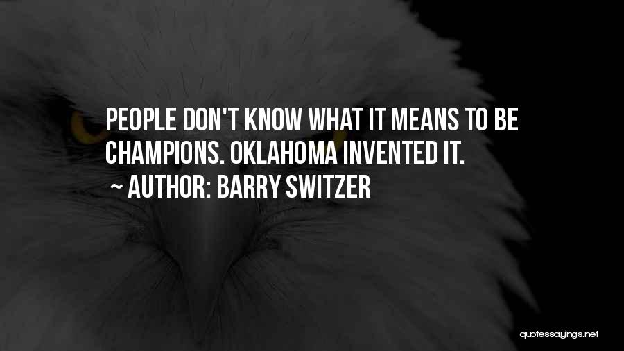 Barry Switzer Quotes: People Don't Know What It Means To Be Champions. Oklahoma Invented It.