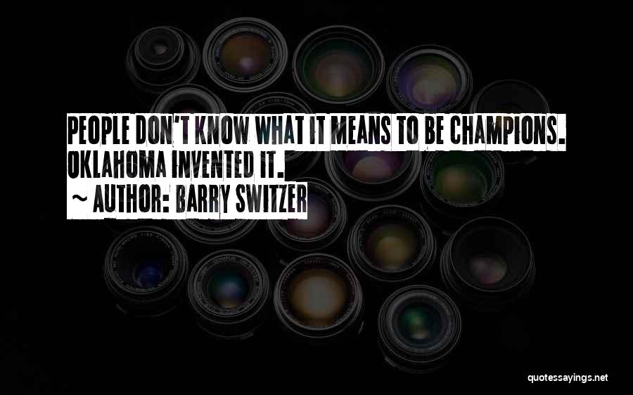Barry Switzer Quotes: People Don't Know What It Means To Be Champions. Oklahoma Invented It.
