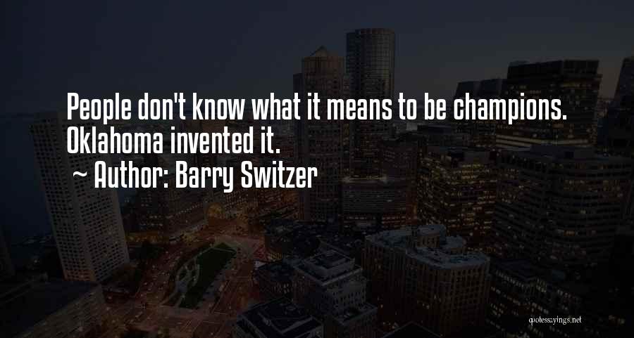 Barry Switzer Quotes: People Don't Know What It Means To Be Champions. Oklahoma Invented It.