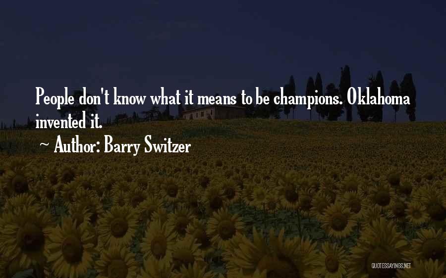 Barry Switzer Quotes: People Don't Know What It Means To Be Champions. Oklahoma Invented It.