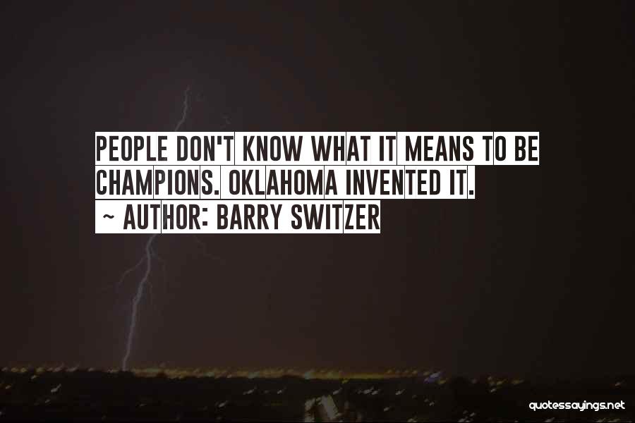 Barry Switzer Quotes: People Don't Know What It Means To Be Champions. Oklahoma Invented It.