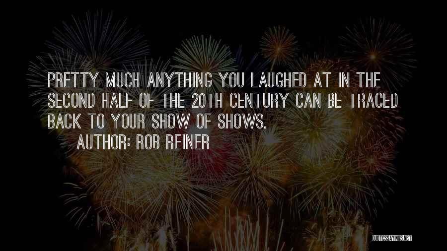 Rob Reiner Quotes: Pretty Much Anything You Laughed At In The Second Half Of The 20th Century Can Be Traced Back To Your