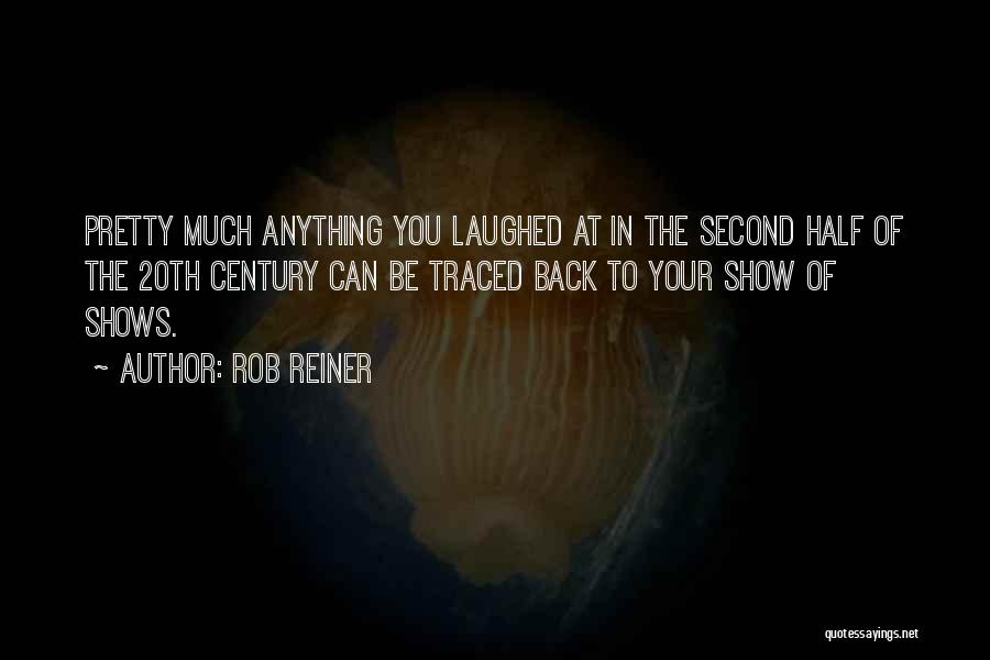 Rob Reiner Quotes: Pretty Much Anything You Laughed At In The Second Half Of The 20th Century Can Be Traced Back To Your