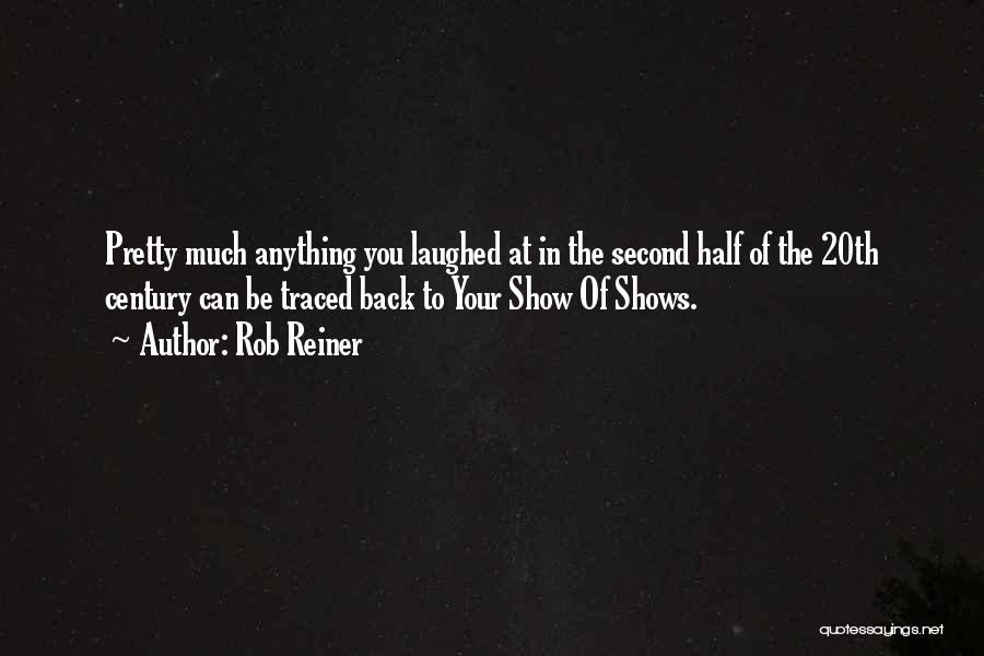 Rob Reiner Quotes: Pretty Much Anything You Laughed At In The Second Half Of The 20th Century Can Be Traced Back To Your