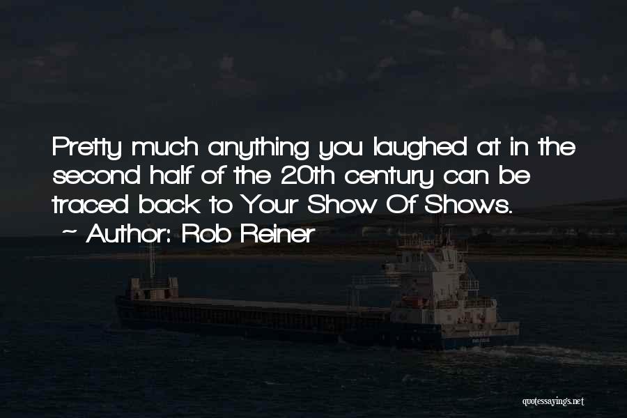 Rob Reiner Quotes: Pretty Much Anything You Laughed At In The Second Half Of The 20th Century Can Be Traced Back To Your