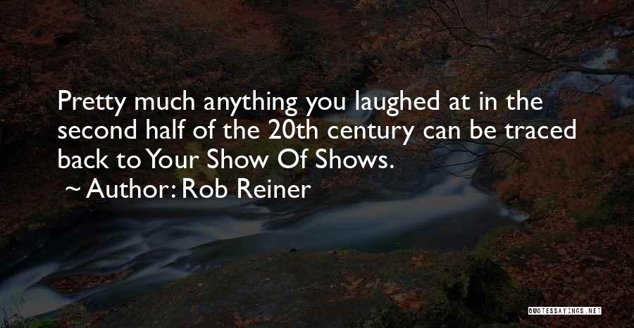 Rob Reiner Quotes: Pretty Much Anything You Laughed At In The Second Half Of The 20th Century Can Be Traced Back To Your