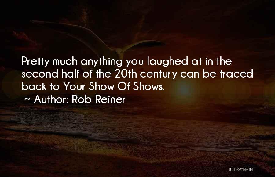 Rob Reiner Quotes: Pretty Much Anything You Laughed At In The Second Half Of The 20th Century Can Be Traced Back To Your