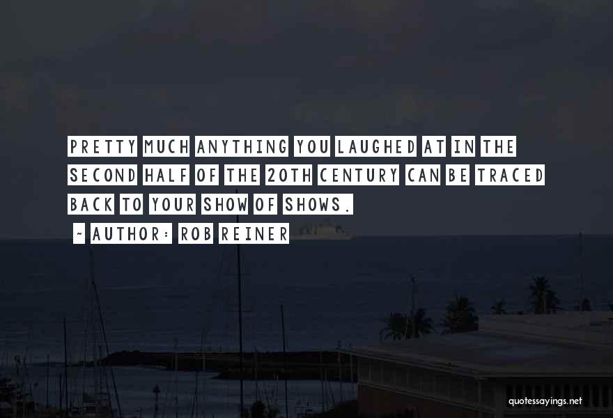 Rob Reiner Quotes: Pretty Much Anything You Laughed At In The Second Half Of The 20th Century Can Be Traced Back To Your