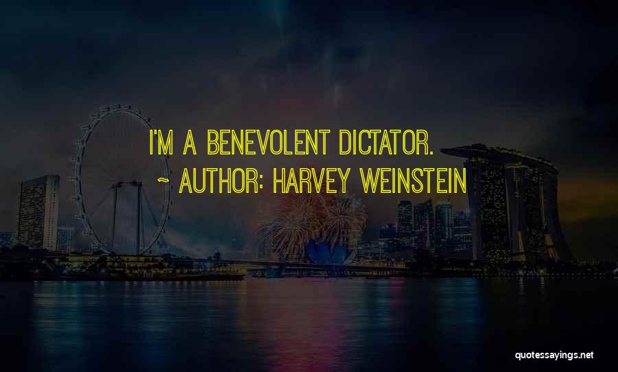 Harvey Weinstein Quotes: I'm A Benevolent Dictator.