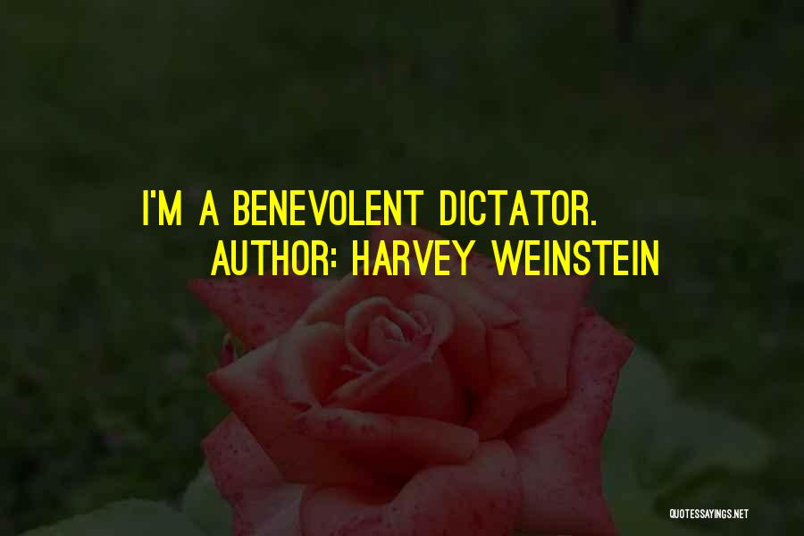 Harvey Weinstein Quotes: I'm A Benevolent Dictator.