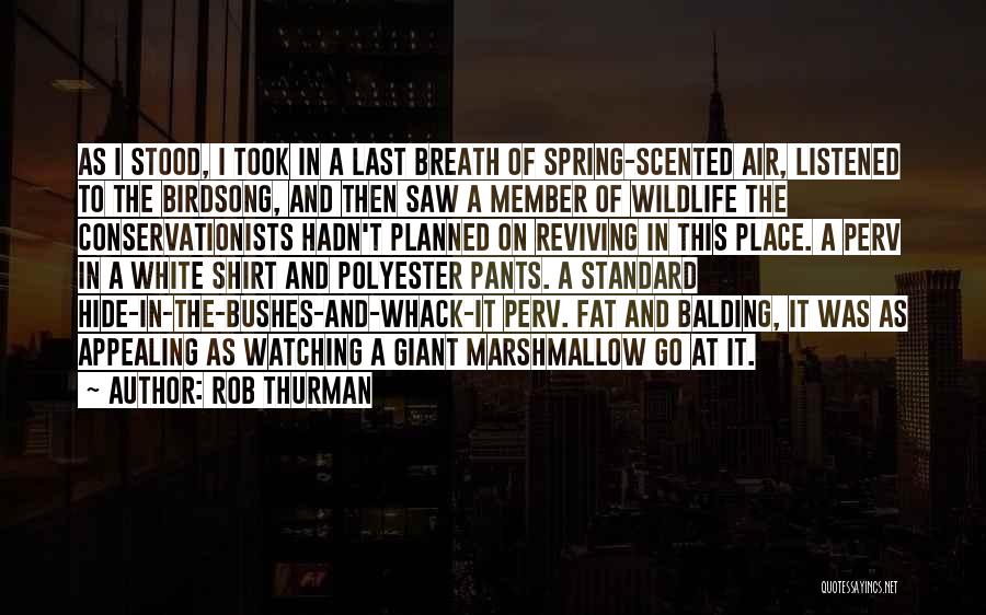 Rob Thurman Quotes: As I Stood, I Took In A Last Breath Of Spring-scented Air, Listened To The Birdsong, And Then Saw A