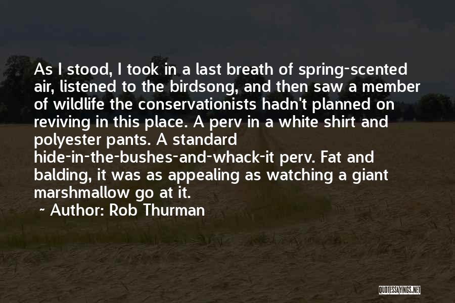 Rob Thurman Quotes: As I Stood, I Took In A Last Breath Of Spring-scented Air, Listened To The Birdsong, And Then Saw A
