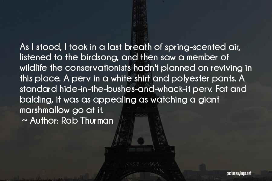 Rob Thurman Quotes: As I Stood, I Took In A Last Breath Of Spring-scented Air, Listened To The Birdsong, And Then Saw A