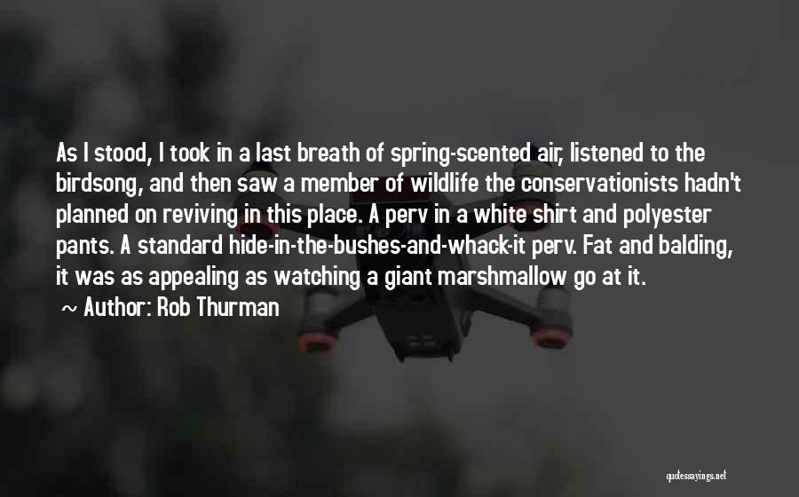 Rob Thurman Quotes: As I Stood, I Took In A Last Breath Of Spring-scented Air, Listened To The Birdsong, And Then Saw A