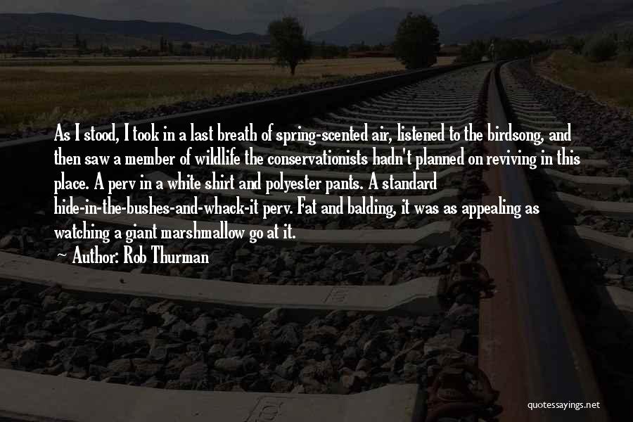 Rob Thurman Quotes: As I Stood, I Took In A Last Breath Of Spring-scented Air, Listened To The Birdsong, And Then Saw A