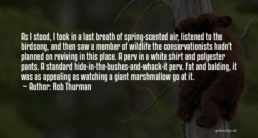 Rob Thurman Quotes: As I Stood, I Took In A Last Breath Of Spring-scented Air, Listened To The Birdsong, And Then Saw A