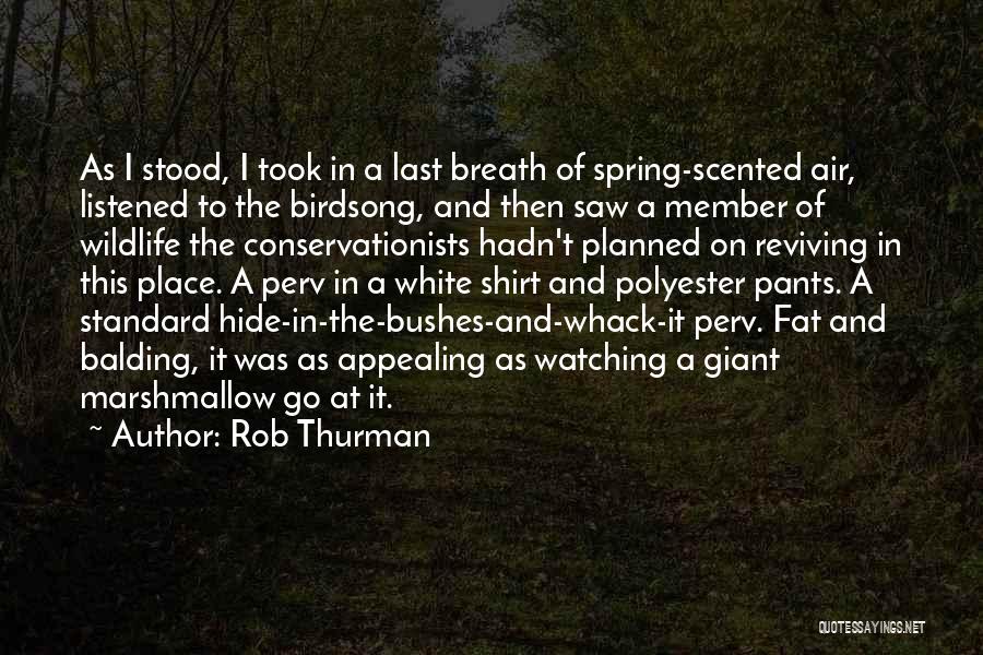 Rob Thurman Quotes: As I Stood, I Took In A Last Breath Of Spring-scented Air, Listened To The Birdsong, And Then Saw A