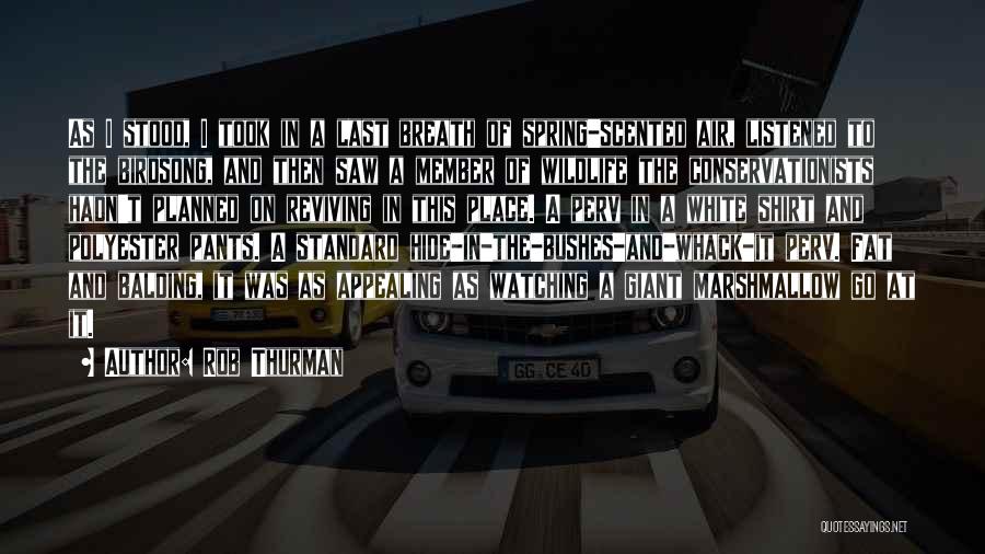 Rob Thurman Quotes: As I Stood, I Took In A Last Breath Of Spring-scented Air, Listened To The Birdsong, And Then Saw A