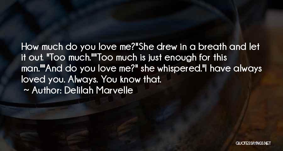 Delilah Marvelle Quotes: How Much Do You Love Me?she Drew In A Breath And Let It Out. Too Much.too Much Is Just Enough