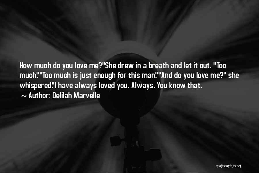 Delilah Marvelle Quotes: How Much Do You Love Me?she Drew In A Breath And Let It Out. Too Much.too Much Is Just Enough