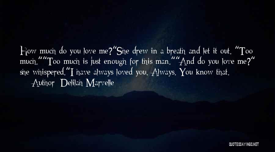Delilah Marvelle Quotes: How Much Do You Love Me?she Drew In A Breath And Let It Out. Too Much.too Much Is Just Enough