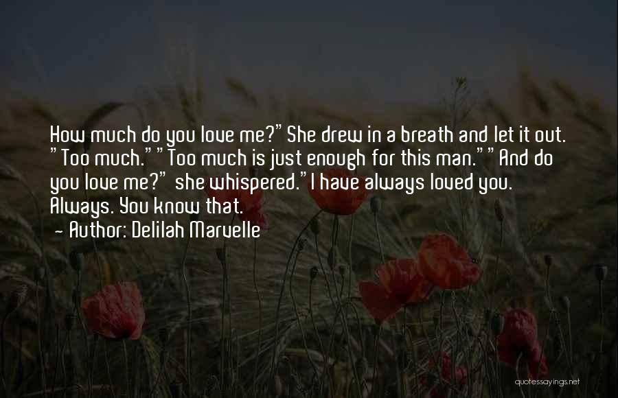 Delilah Marvelle Quotes: How Much Do You Love Me?she Drew In A Breath And Let It Out. Too Much.too Much Is Just Enough