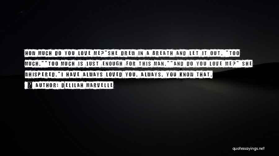 Delilah Marvelle Quotes: How Much Do You Love Me?she Drew In A Breath And Let It Out. Too Much.too Much Is Just Enough