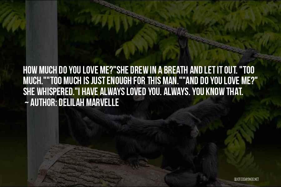 Delilah Marvelle Quotes: How Much Do You Love Me?she Drew In A Breath And Let It Out. Too Much.too Much Is Just Enough