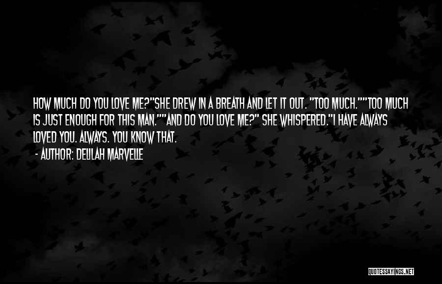 Delilah Marvelle Quotes: How Much Do You Love Me?she Drew In A Breath And Let It Out. Too Much.too Much Is Just Enough
