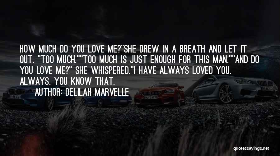 Delilah Marvelle Quotes: How Much Do You Love Me?she Drew In A Breath And Let It Out. Too Much.too Much Is Just Enough