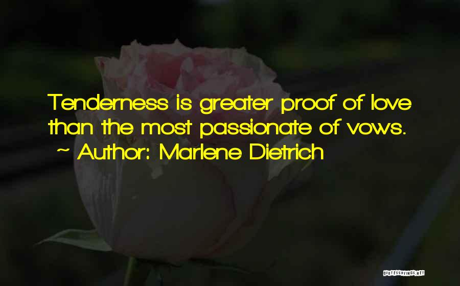 Marlene Dietrich Quotes: Tenderness Is Greater Proof Of Love Than The Most Passionate Of Vows.