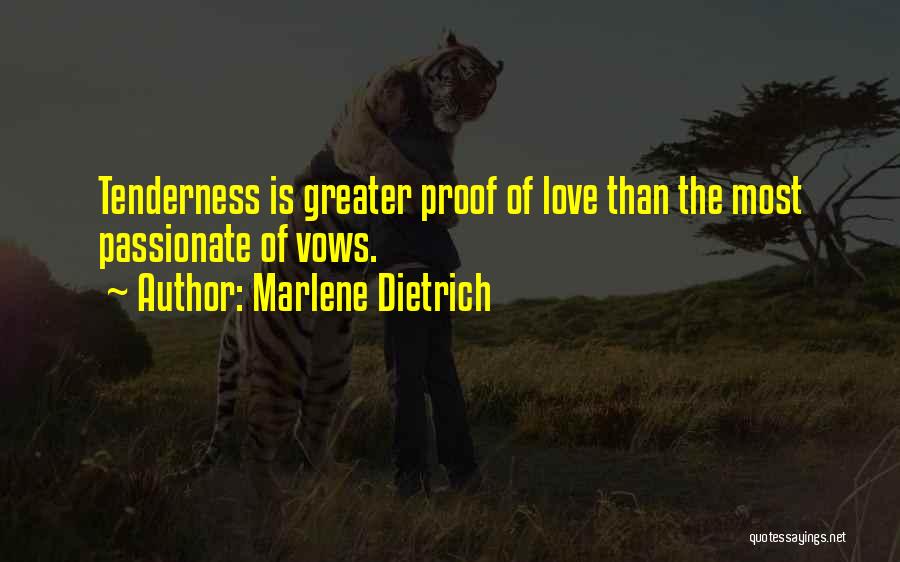 Marlene Dietrich Quotes: Tenderness Is Greater Proof Of Love Than The Most Passionate Of Vows.